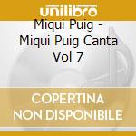 Miqui Puig - Miqui Puig Canta Vol 7 cd