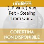(LP Vinile) Van Pelt - Stealing From Our Favorite Thieves lp vinile
