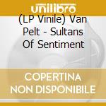 (LP Vinile) Van Pelt - Sultans Of Sentiment vinile