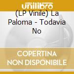 (LP Vinile) La Paloma - Todavia No lp vinile