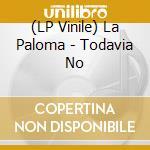 (LP Vinile) La Paloma - Todavia No vinile