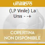(LP Vinile) La Urss - -+ vinile