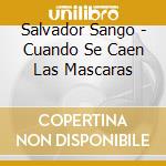 Salvador Sango - Cuando Se Caen Las Mascaras cd