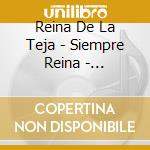 Reina De La Teja - Siempre Reina - Antologia - Mu cd