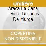 Araca La Cana - Siete Decadas De Murga cd