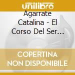 Agarrate Catalina - El Corso Del Ser Humano cd