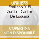Emiliano Y El Zurdo - Cantor De Esquina cd musicale di Emiliano Y El Zurdo