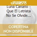Luna Canario - Que El Letrista No Se Olvide - cd musicale di Luna Canario