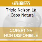 Triple Nelson La - Caos Natural cd