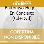 Fattoruso Hugo - En Concierto (Cd+Dvd) cd musicale di Fattoruso Hugo