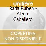 Rada Ruben - Alegre Caballero cd musicale di Rada Ruben