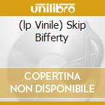 (lp Vinile) Skip Bifferty lp vinile di SKIP BIFFERTY
