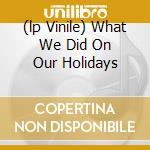 (lp Vinile) What We Did On Our Holidays cd