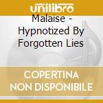 Malaise - Hypnotized By Forgotten Lies cd