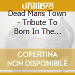 Dead Mans Town - Tribute To Born In The Usa cd