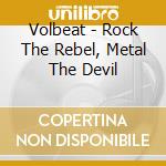 Volbeat - Rock The Rebel, Metal The Devil cd musicale di Volbeat