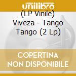(LP Vinile) Viveza - Tango Tango (2 Lp) vinile