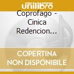 Coprofago - Cinica Redencion -Digi- cd musicale di Coprofago