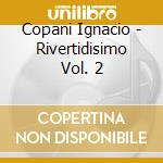 Copani Ignacio - Rivertidisimo Vol. 2 cd musicale di Copani Ignacio