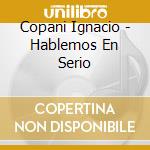 Copani Ignacio - Hablemos En Serio cd