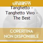 Tanghetto - Tanghetto Vivo - The Best cd musicale di Tanghetto