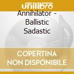 Annihilator - Ballistic Sadastic cd