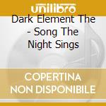 Dark Element The - Song The Night Sings cd musicale