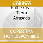 Battle Cry - Tierra Arrasada cd musicale di Battle Cry
