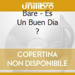 Bare - Es Un Buen Dia ? cd