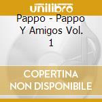 Pappo - Pappo Y Amigos Vol. 1 cd musicale di Pappo