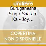 Guruganesha Sing / Snatam Ka - Joy Is Now cd musicale di Guruganesha Sing / Snatam   Ka