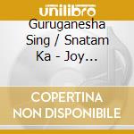 Guruganesha Sing / Snatam Ka - Joy Is Now cd