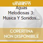 Aguas Melodiosas 3: Musica Y Sonidos Naturales / Various cd