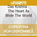 Das Krishna - The Heart As Wide The World cd musicale di Das Krishna