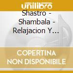 Shastro - Shambala - Relajacion Y Anties cd