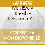 With Every Breath - Relajacion Y Armonia Con Flaut cd musicale di With Every Breath