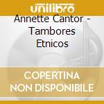 Annette Cantor - Tambores Etnicos cd musicale di Annette Cantor