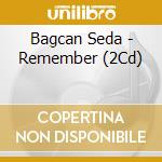 Bagcan Seda - Remember (2Cd) cd musicale di Bagcan Seda
