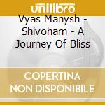 Vyas Manysh - Shivoham - A Journey Of Bliss cd