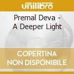 Premal Deva - A Deeper Light cd musicale di Premal Deva