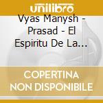 Vyas Manysh - Prasad - El Espiritu De La Ind cd