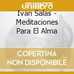 Ivan Salas - Meditaciones Para El Alma