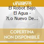 El Robot Bajo El Agua - ?Lo Nuevo De Ataque! cd