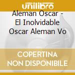 Aleman Oscar - El Inolvidable Oscar Aleman Vo cd musicale di Aleman Oscar