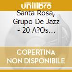 Santa Rosa, Grupo De Jazz - 20 A?Os De Jazz cd