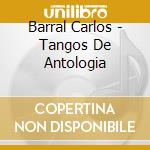 Barral Carlos - Tangos De Antologia cd