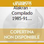 Alakran - Compilado 1985-91 Remasterizad cd musicale di Alakran