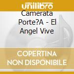 Camerata Porte?A - El Angel Vive cd musicale di Camerata Porte?A