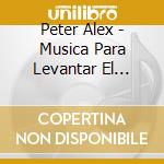 Peter Alex - Musica Para Levantar El Animo cd musicale di Peter Alex