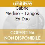 Gabriel Merlino - Tangos En Duo cd